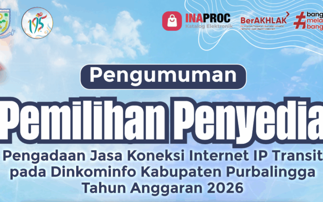 Pengumuman Pemilihan Penyedia Jasa Koneksi Internet IP Transit Dinas Komunikasi dan Informatika Kabupaten Purbalingga Tahun Anggaran 2026