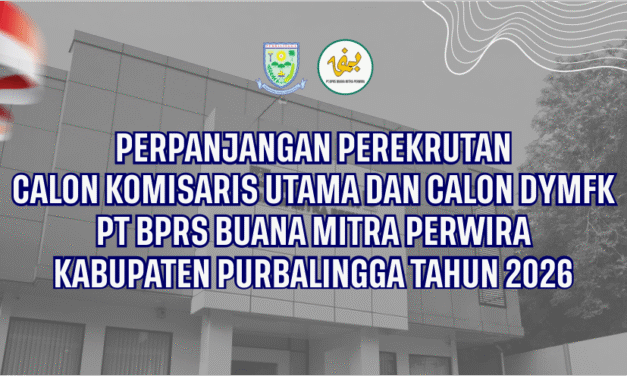 PENGUMUMAN PERPANJANGAN PEREKRUTAN CALON KOMISARIS UTAMA DAN CALON DYMFK PT BPRS BUANA MITRA PERWIRA KABUPATEN PURBALINGGA TAHUN 2026