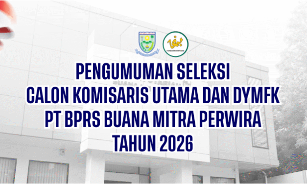PENGUMUMAN SELEKSI CALON KOMISARIS UTAMA DAN DYMFK PT BPRS BUANA MITRA PERWIRA TAHUN 2026