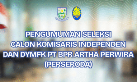 Pengumuman Seleksi Calon Komisaris Independen Dan DYMFK PT BPR Artha Perwira (Perseroda)